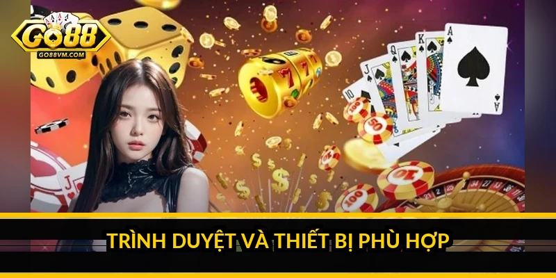 Trình duyệt và thiết bị phù hợp