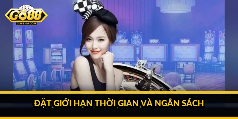 Đặt giới hạn thời gian và ngân sách